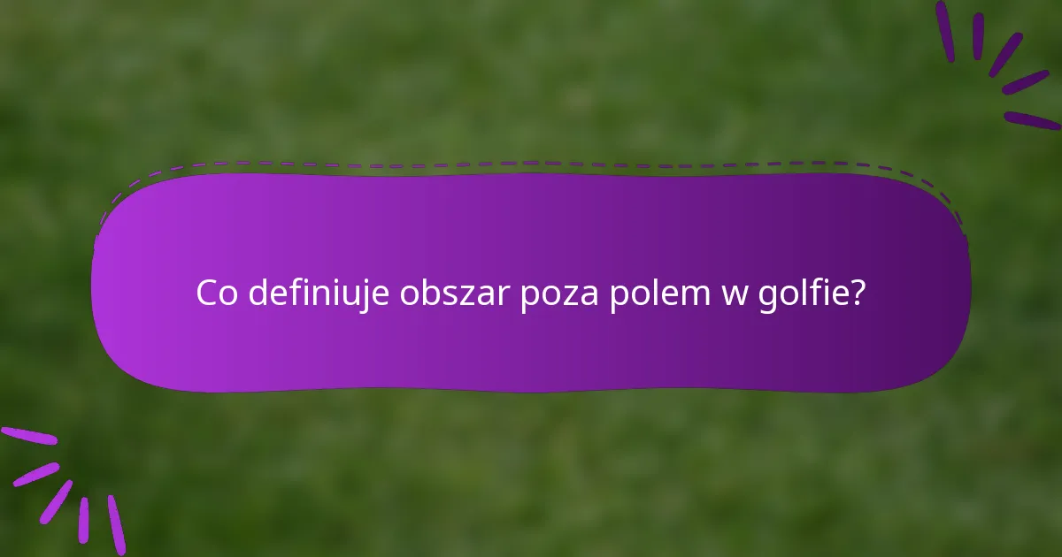 Co definiuje obszar poza polem w golfie?