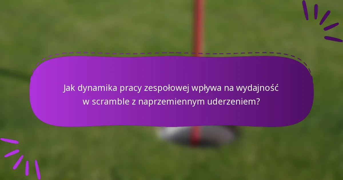 Jak dynamika pracy zespołowej wpływa na wydajność w scramble z naprzemiennym uderzeniem?