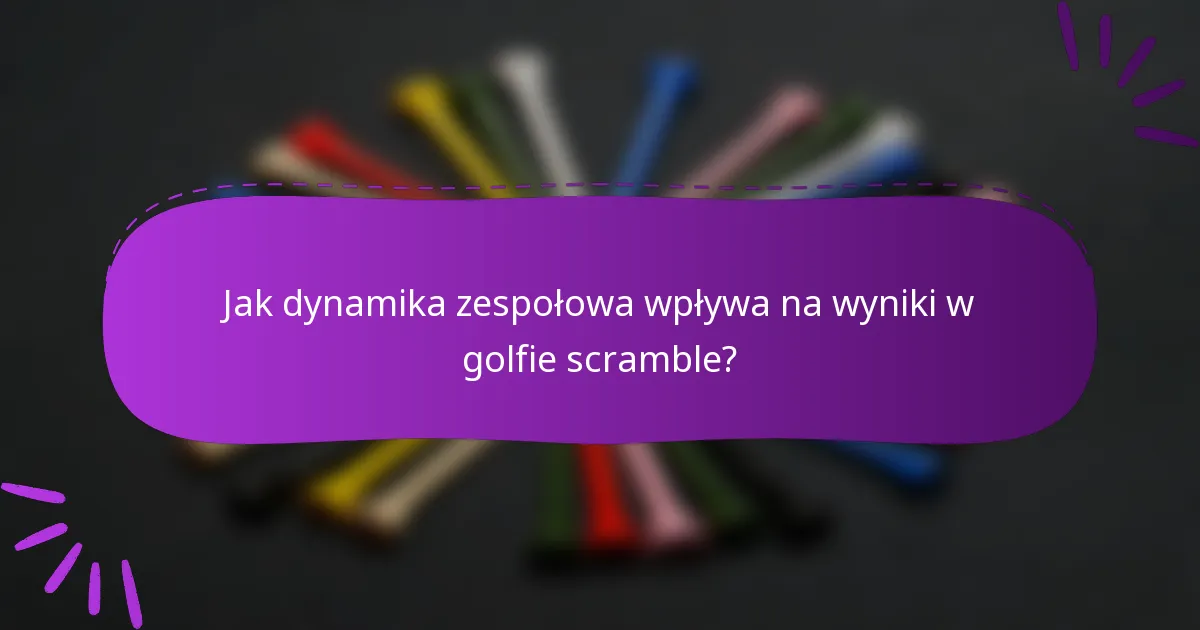 Jak dynamika zespołowa wpływa na wyniki w golfie scramble?