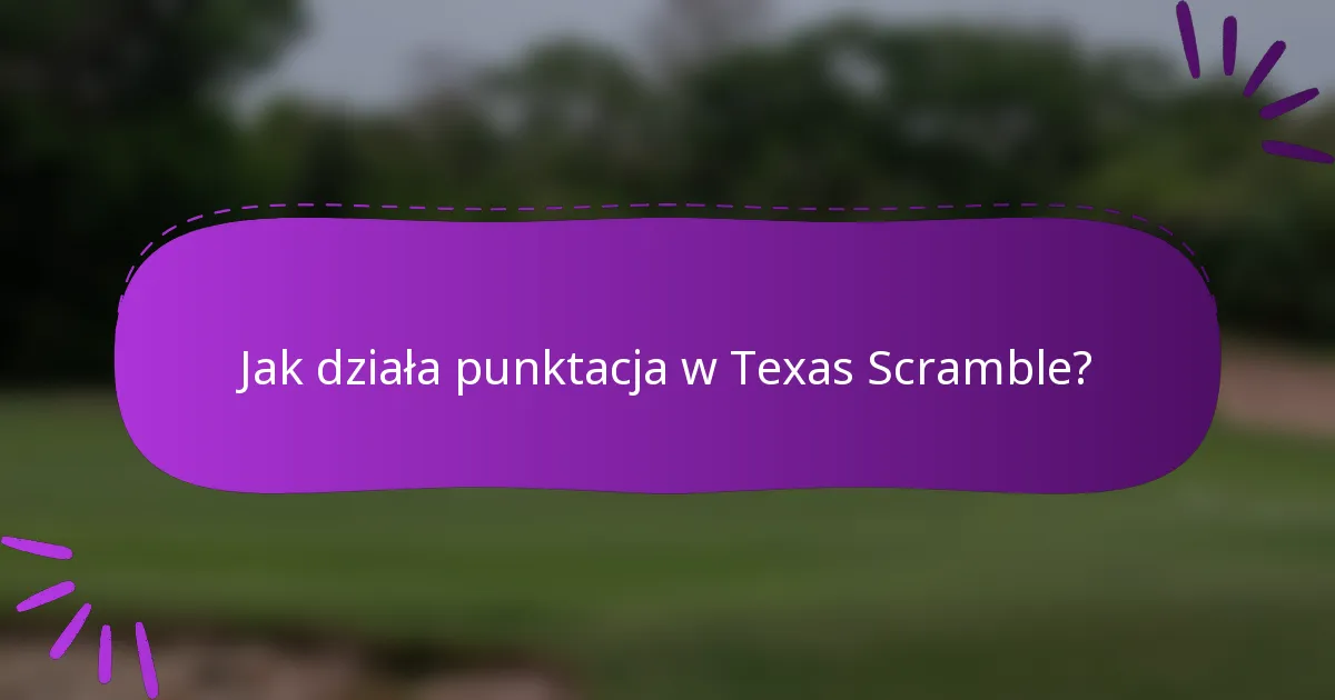 Jak działa punktacja w Texas Scramble?
