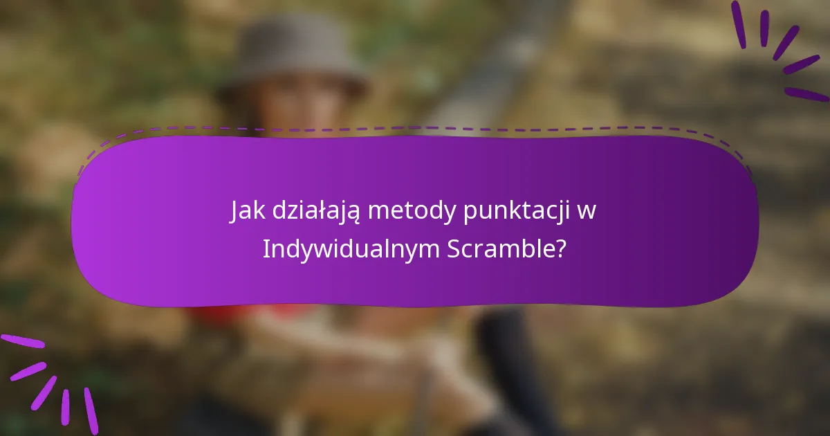 Jak działają metody punktacji w Indywidualnym Scramble?