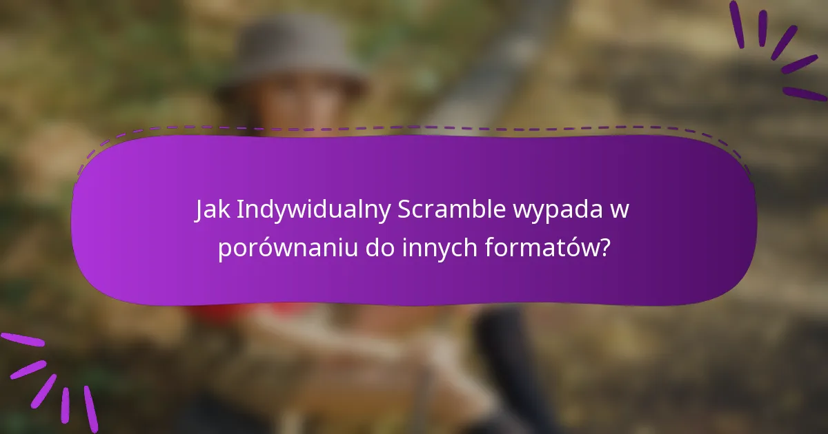 Jak Indywidualny Scramble wypada w porównaniu do innych formatów?