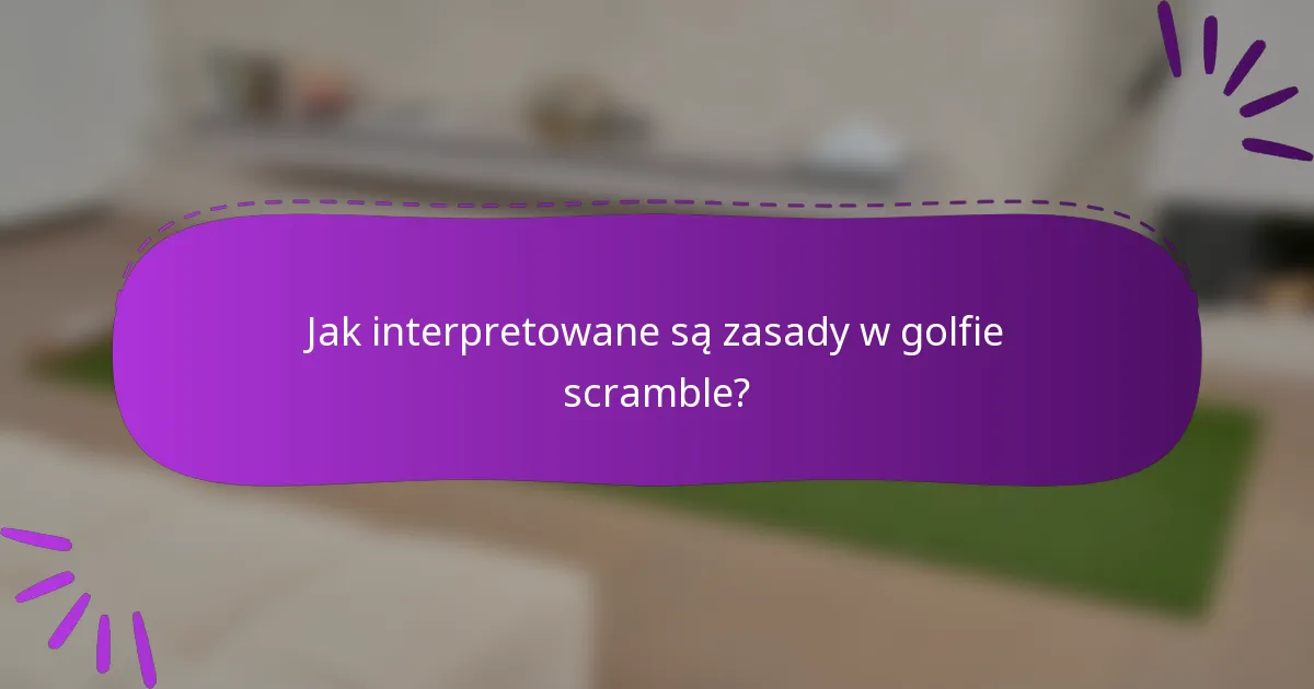 Jak interpretowane są zasady w golfie scramble?