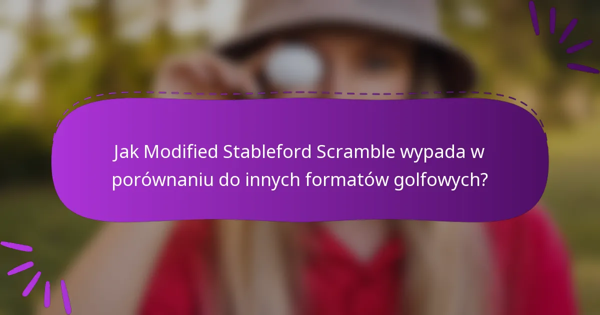 Jak Modified Stableford Scramble wypada w porównaniu do innych formatów golfowych?