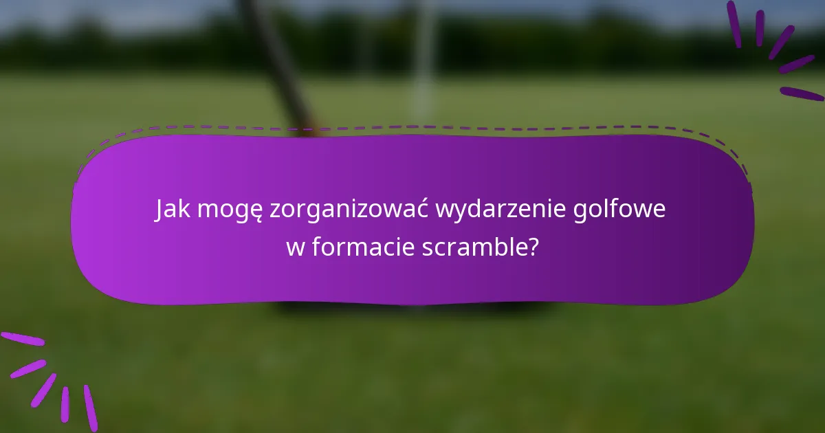 Jak mogę zorganizować wydarzenie golfowe w formacie scramble?