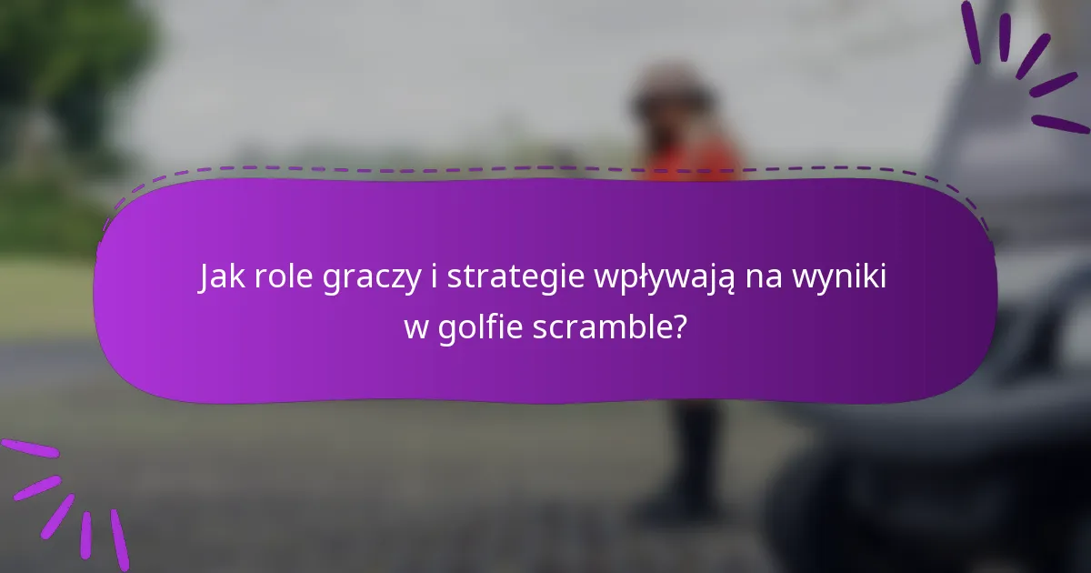 Jak role graczy i strategie wpływają na wyniki w golfie scramble?