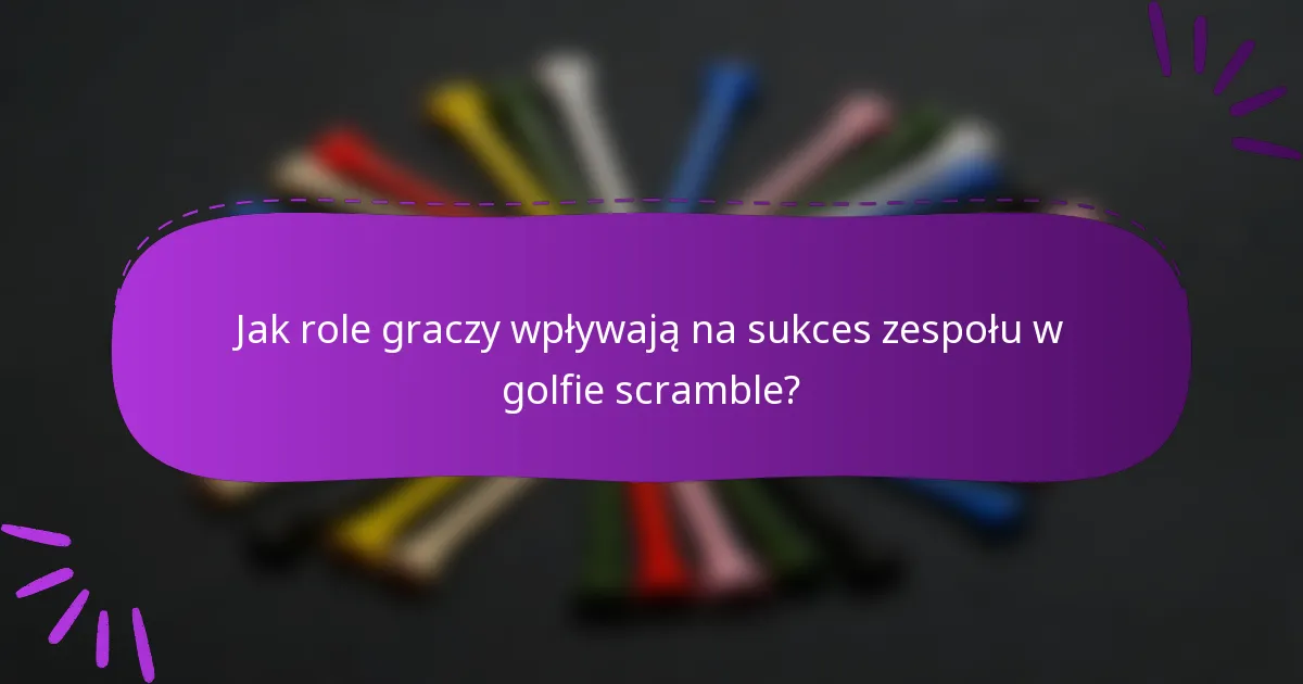 Jak role graczy wpływają na sukces zespołu w golfie scramble?