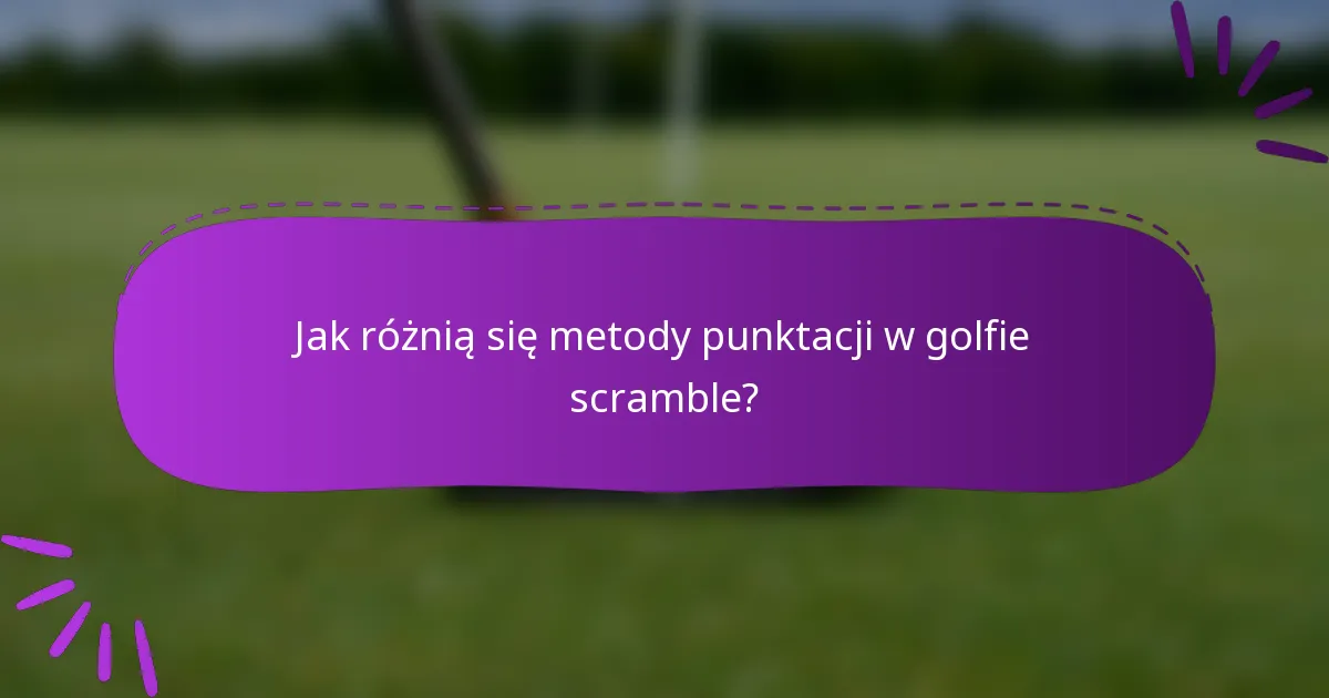 Jak różnią się metody punktacji w golfie scramble?