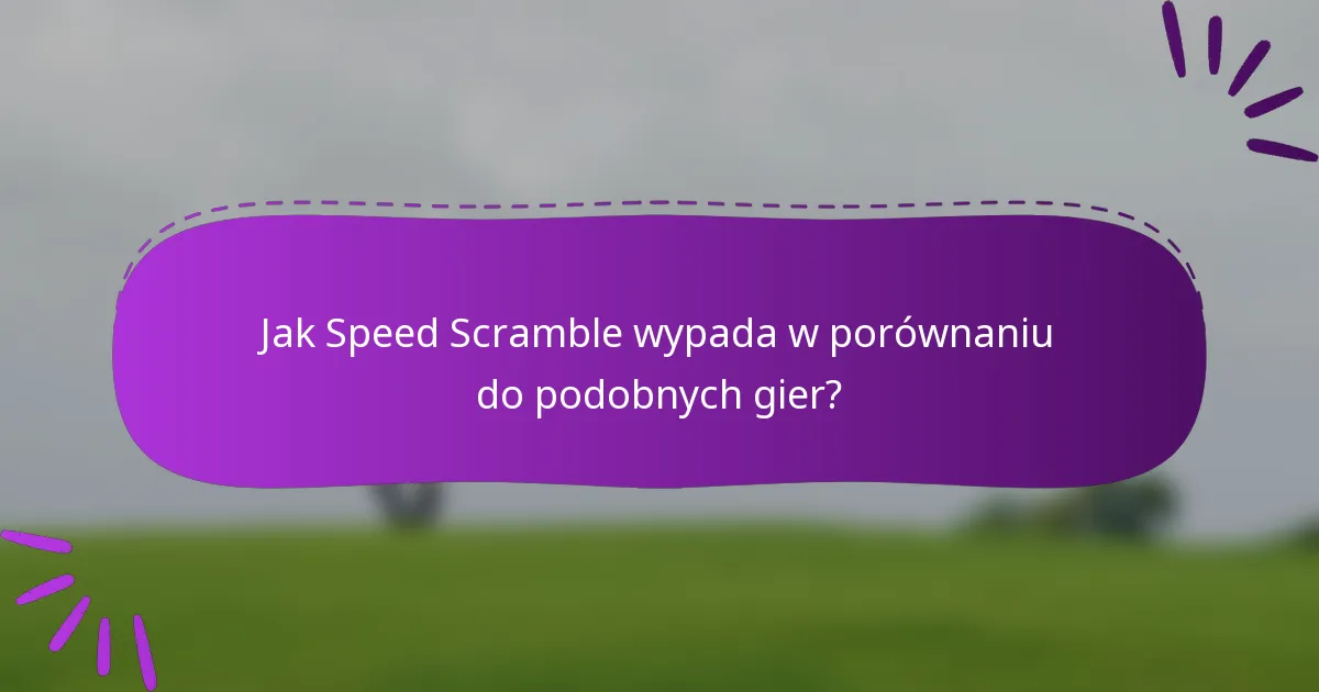Jak Speed Scramble wypada w porównaniu do podobnych gier?