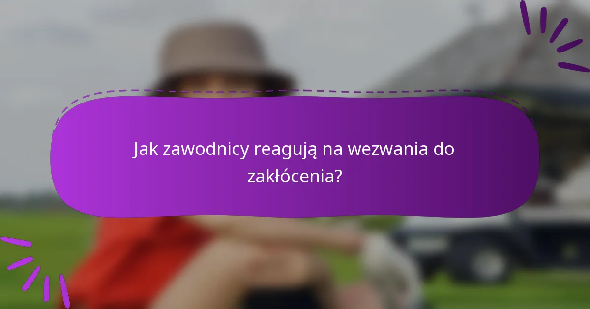 Jak zawodnicy reagują na wezwania do zakłócenia?