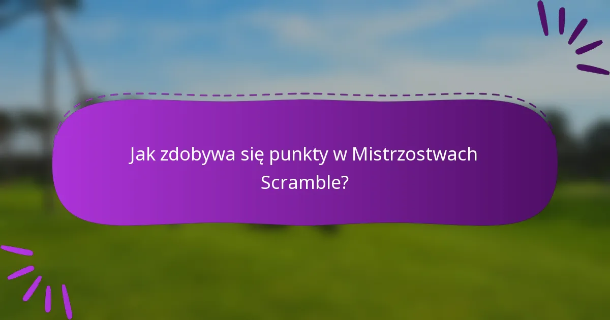 Jak zdobywa się punkty w Mistrzostwach Scramble?