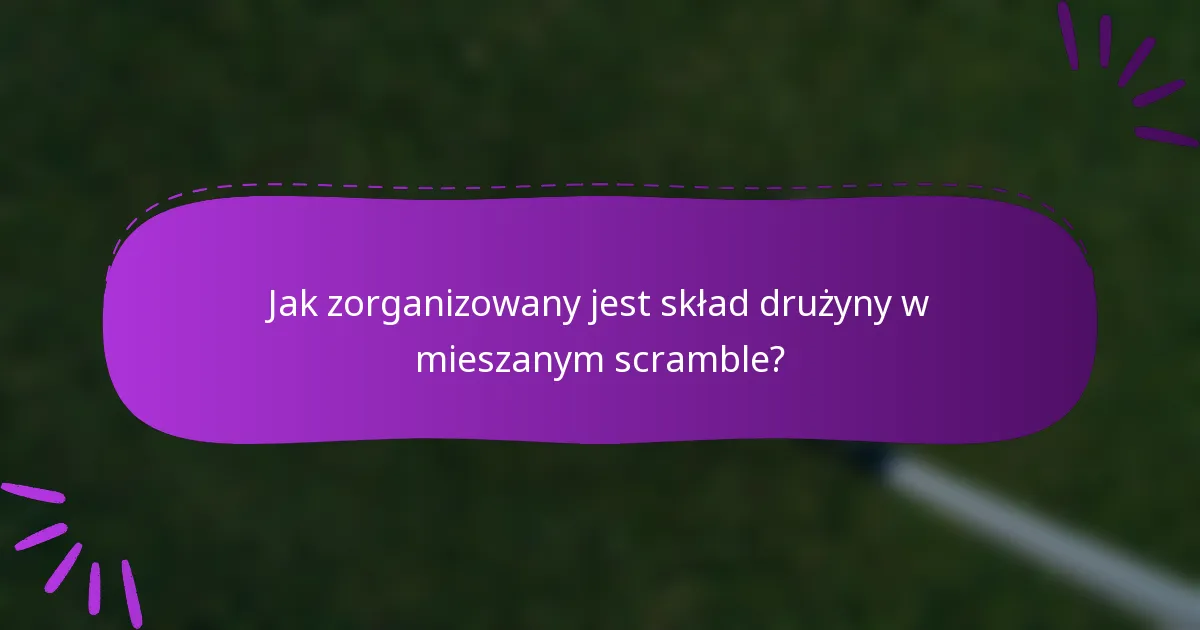 Jak zorganizowany jest skład drużyny w mieszanym scramble?