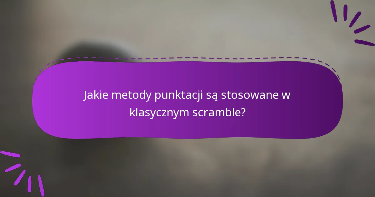 Jakie metody punktacji są stosowane w klasycznym scramble?