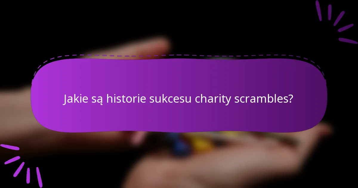 Jakie są historie sukcesu charity scrambles?