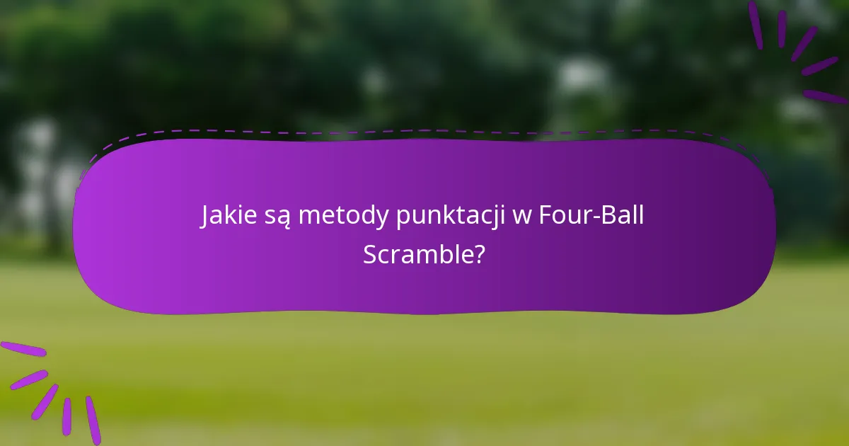 Jakie są metody punktacji w Four-Ball Scramble?