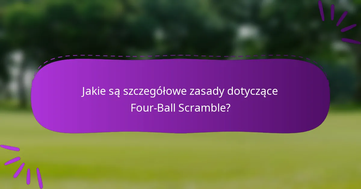 Jakie są szczegółowe zasady dotyczące Four-Ball Scramble?