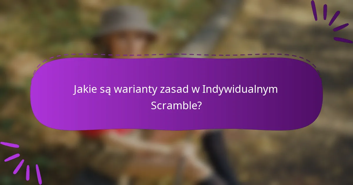 Jakie są warianty zasad w Indywidualnym Scramble?