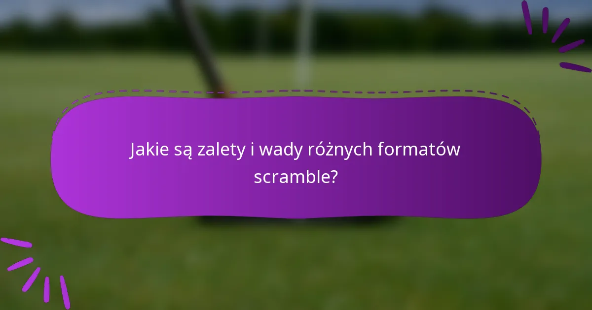 Jakie są zalety i wady różnych formatów scramble?