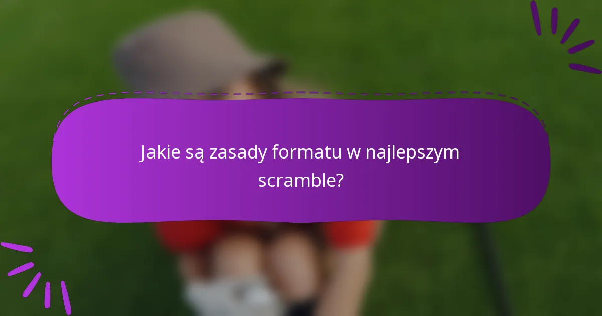 Jakie są zasady formatu w najlepszym scramble?